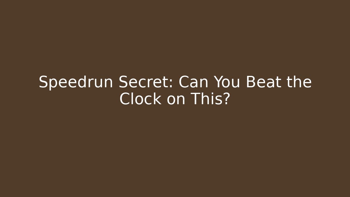 Speedrun Secret: Can You Beat the Clock on This?