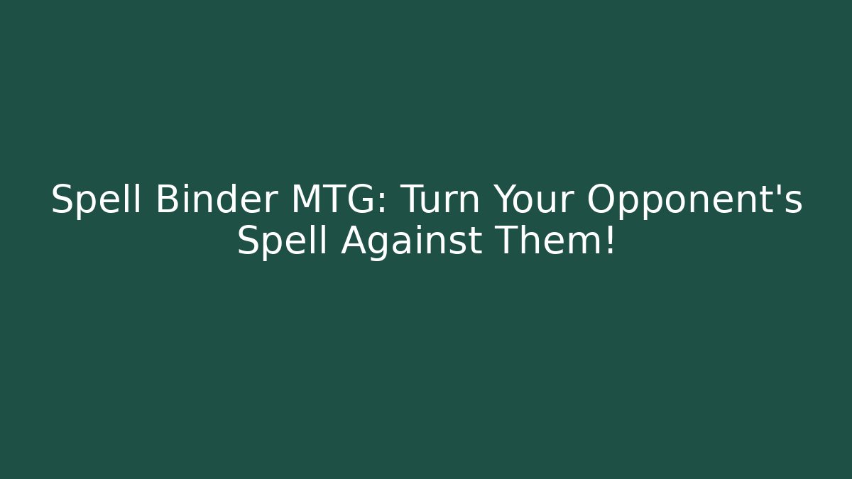 Spell Binder MTG: Turn Your Opponent's Spell Against Them! - Felix Cat Insurance