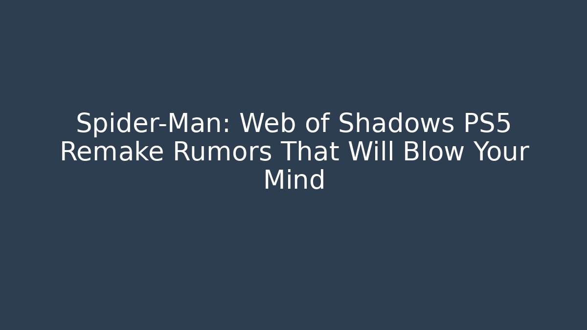 Spider-Man: Web of Shadows PS5 Remake Rumors That Will Blow Your Mind