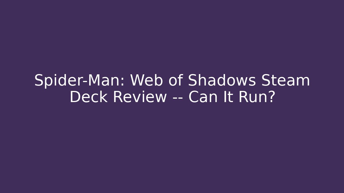 Spider-Man: Web of Shadows Steam Deck Review — Can It Run?