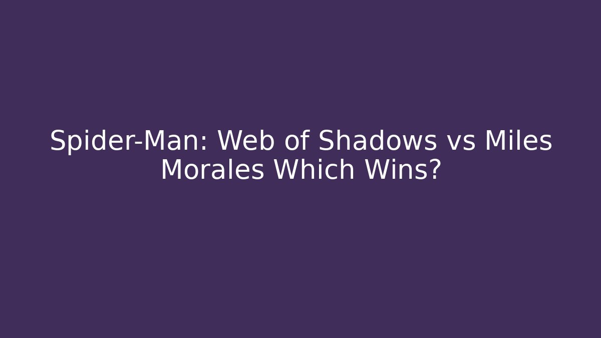 Spider-Man: Web of Shadows vs Miles Morales Which Wins? - Felix Cat Insurance