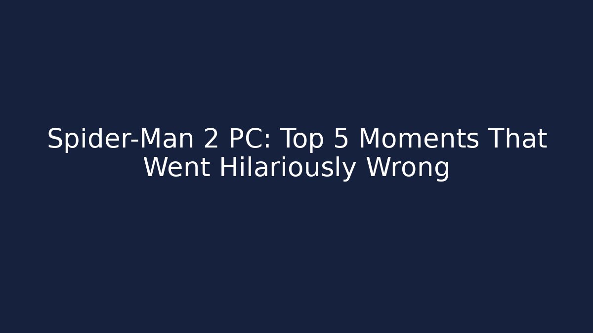 Spider-Man 2 PC: Top 5 Moments That Went Hilariously Wrong