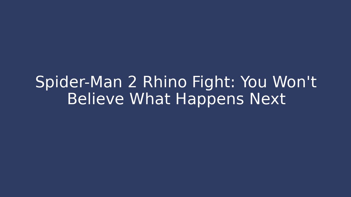 Spider-Man 2 Rhino Fight: You Won't Believe What Happens Next