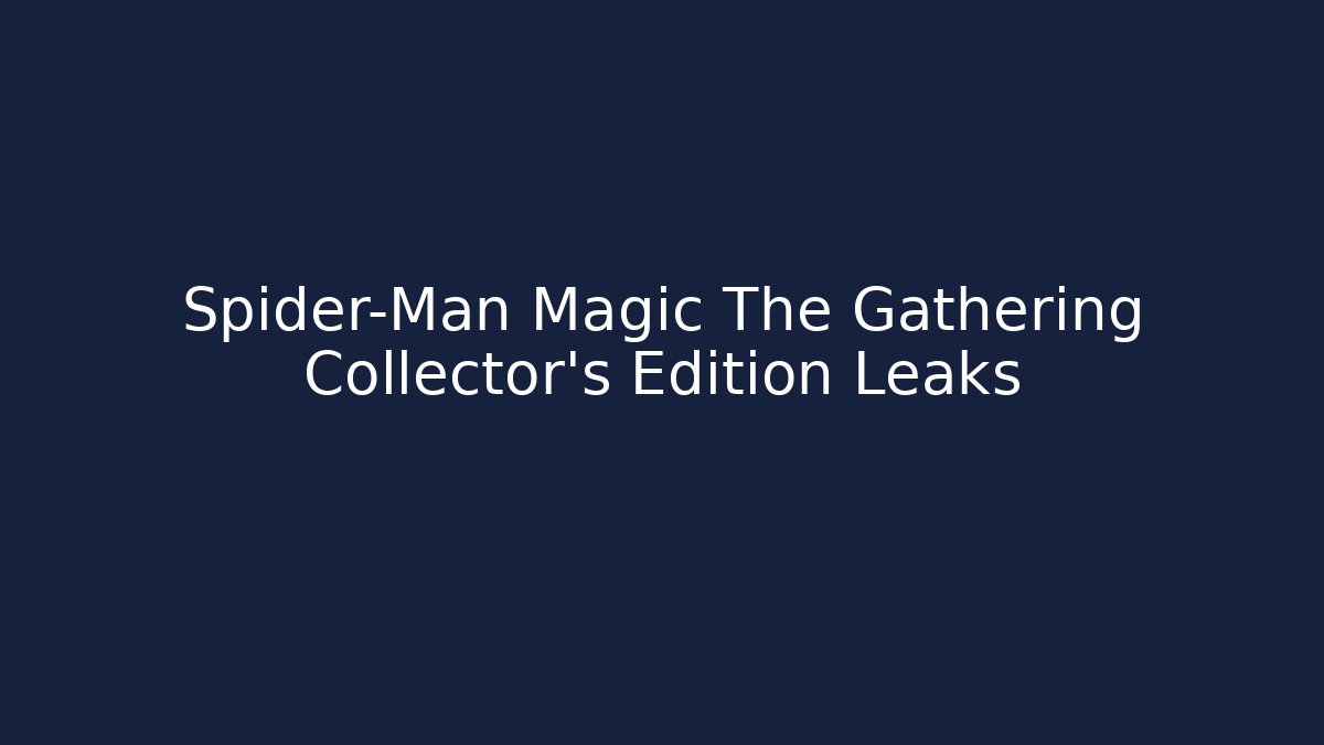 Spider-Man Magic The Gathering Collector's Edition Leaks