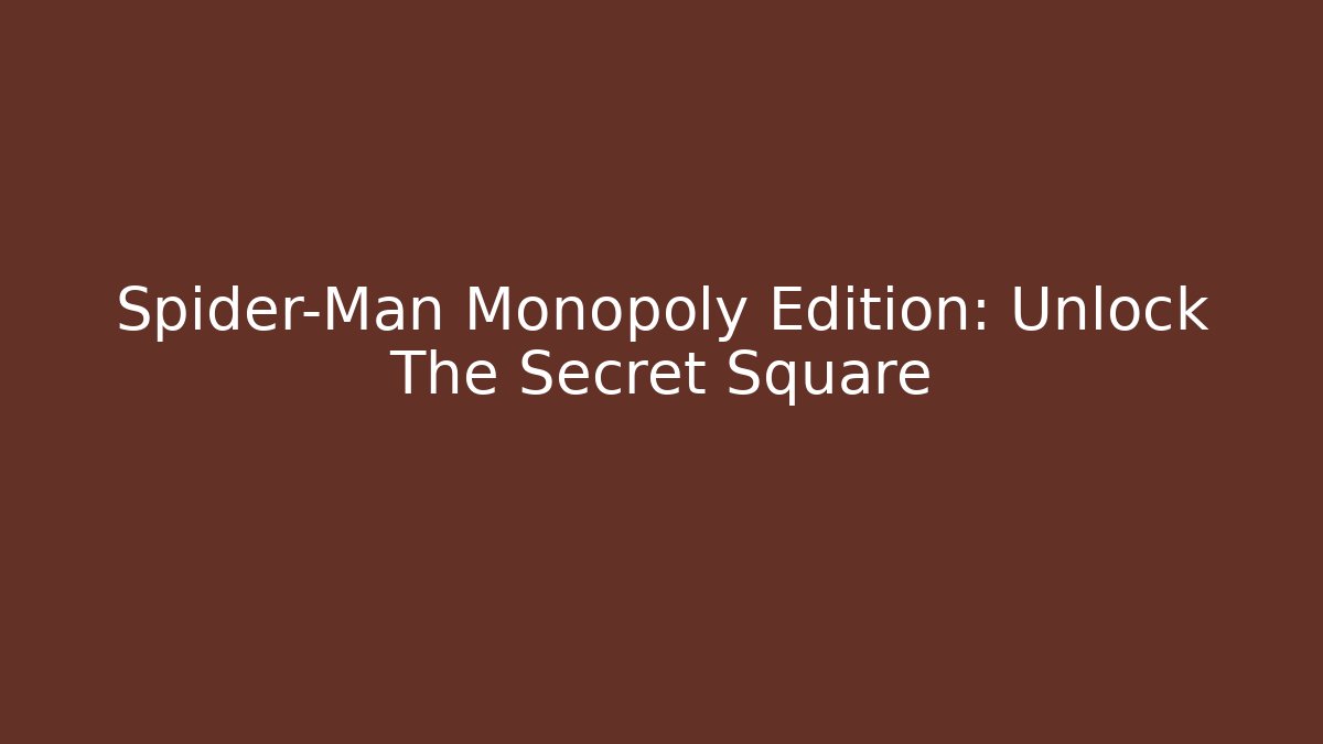 Spider-Man Monopoly Edition: Unlock The Secret Square