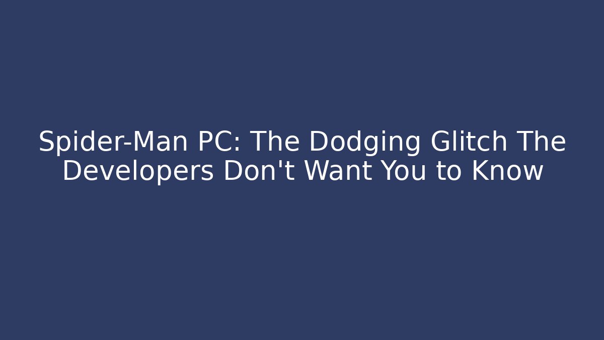 Spider-Man PC: The Dodging Glitch The Developers Don't Want You to Know - Felix Cat Insurance