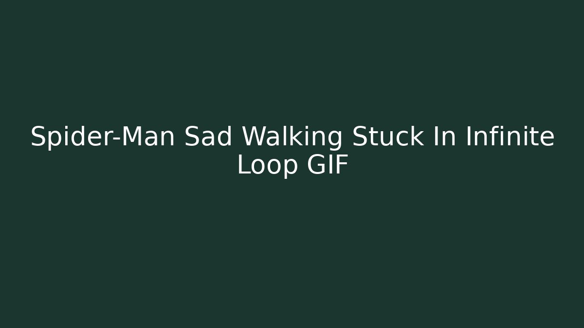 Spider-Man Sad Walking Stuck In Infinite Loop GIF