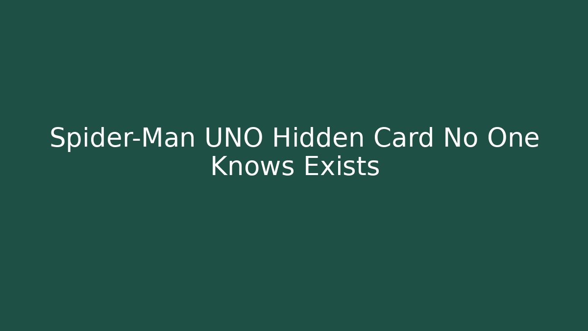 Spider-Man UNO Hidden Card No One Knows Exists