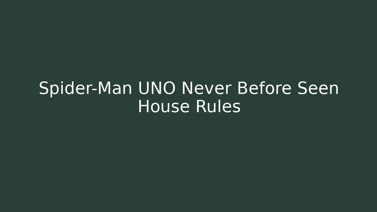 Spider-Man UNO Never Before Seen House Rules