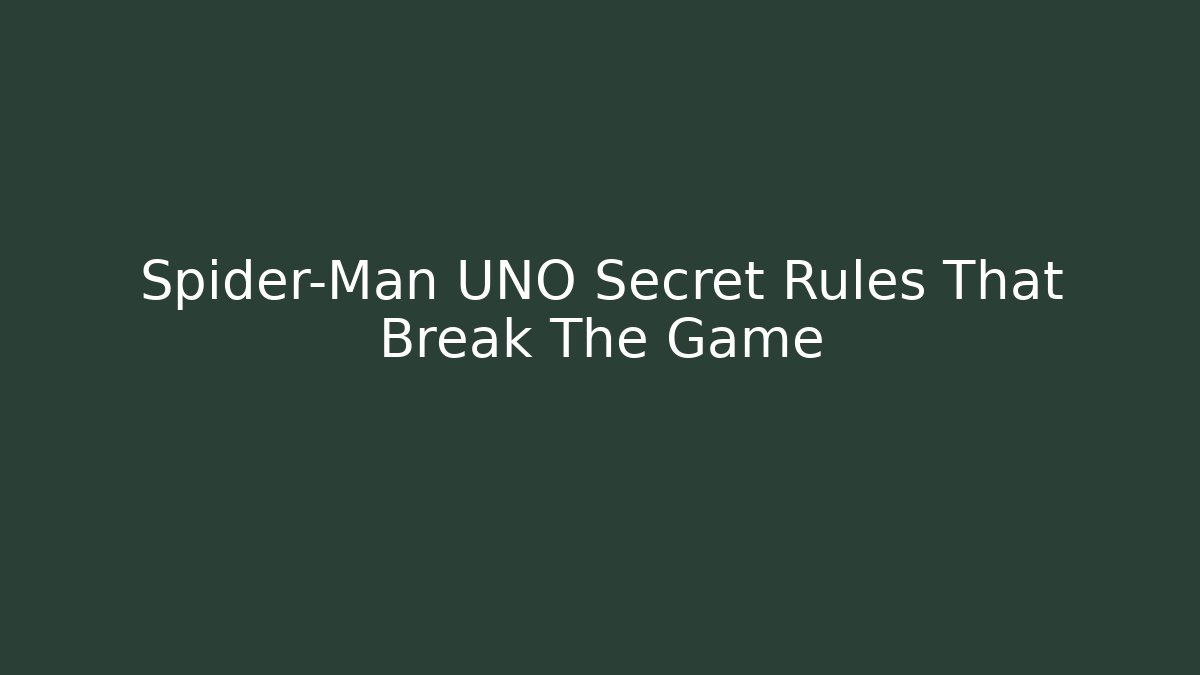Spider-Man UNO Secret Rules That Break The Game
