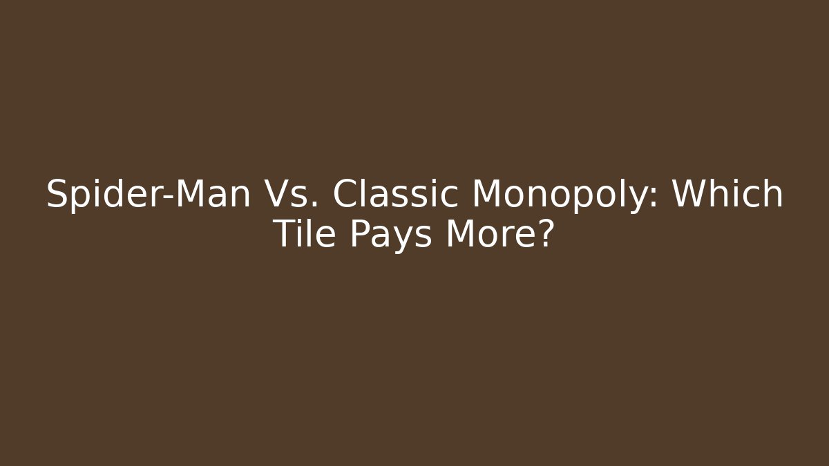 Spider-Man Vs. Classic Monopoly: Which Tile Pays More?