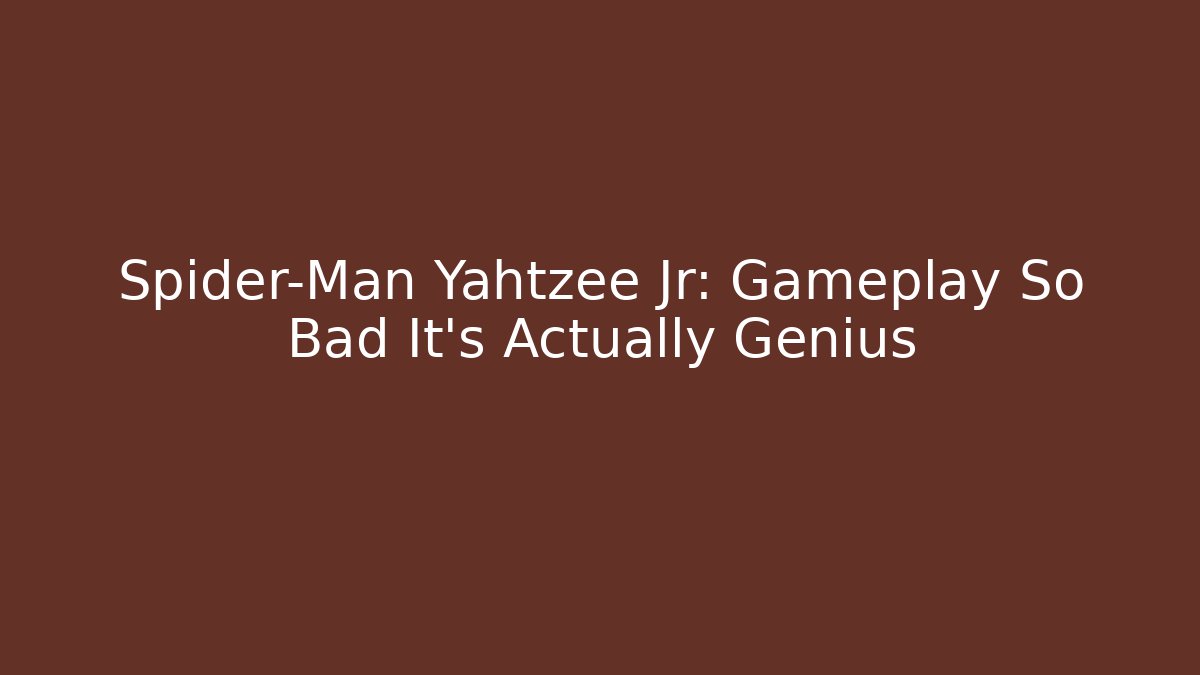 Spider-Man Yahtzee Jr: Gameplay So Bad It's Actually Genius