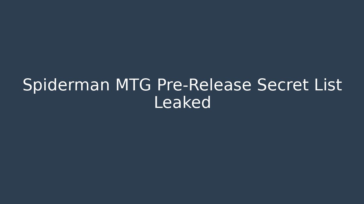 Spiderman MTG Pre-Release Secret List Leaked - Felix Cat Insurance