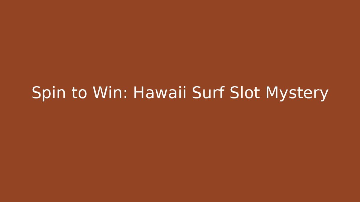 Spin to Win: Hawaii Surf Slot Mystery