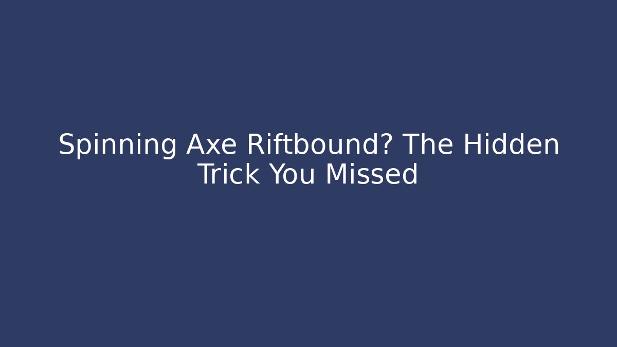 Spinning Axe Riftbound? The Hidden Trick You Missed