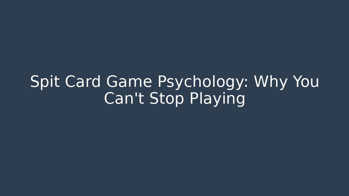Spit Card Game Psychology: Why You Can't Stop Playing