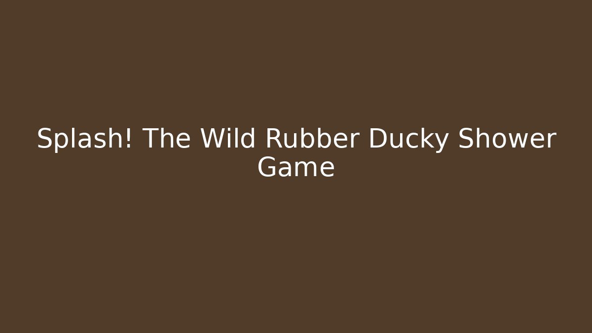 Splash! The Wild Rubber Ducky Shower Game - Felix Cat Insurance