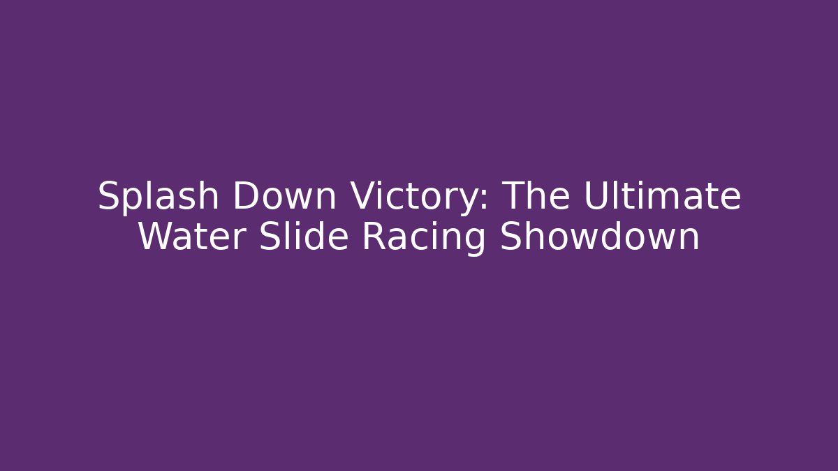 Splash Down Victory: The Ultimate Water Slide Racing Showdown