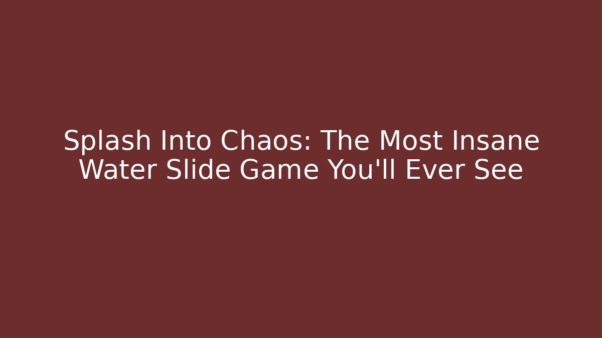 Splash Into Chaos: The Most Insane Water Slide Game You'll Ever See