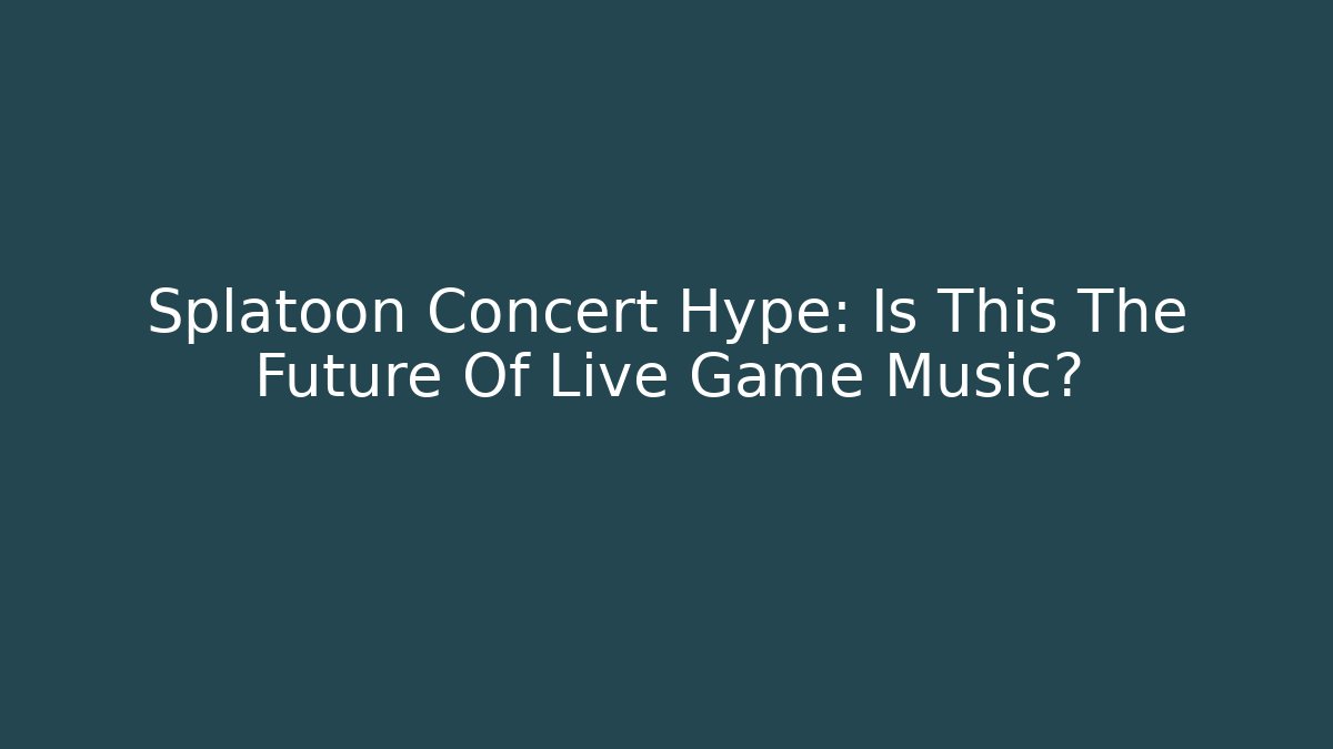 Splatoon Concert Hype: Is This The Future Of Live Game Music?