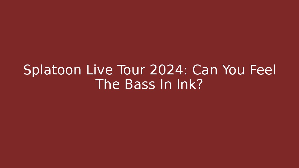 Splatoon Live Tour 2024: Can You Feel The Bass In Ink?