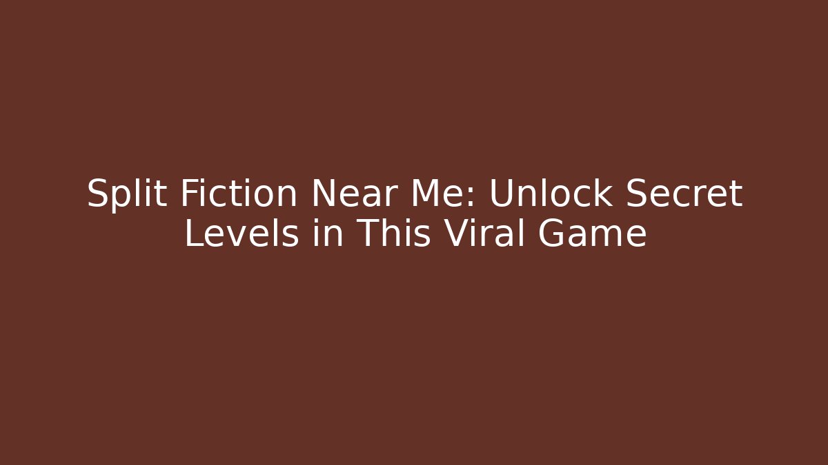 Split Fiction Near Me: Unlock Secret Levels in This Viral Game