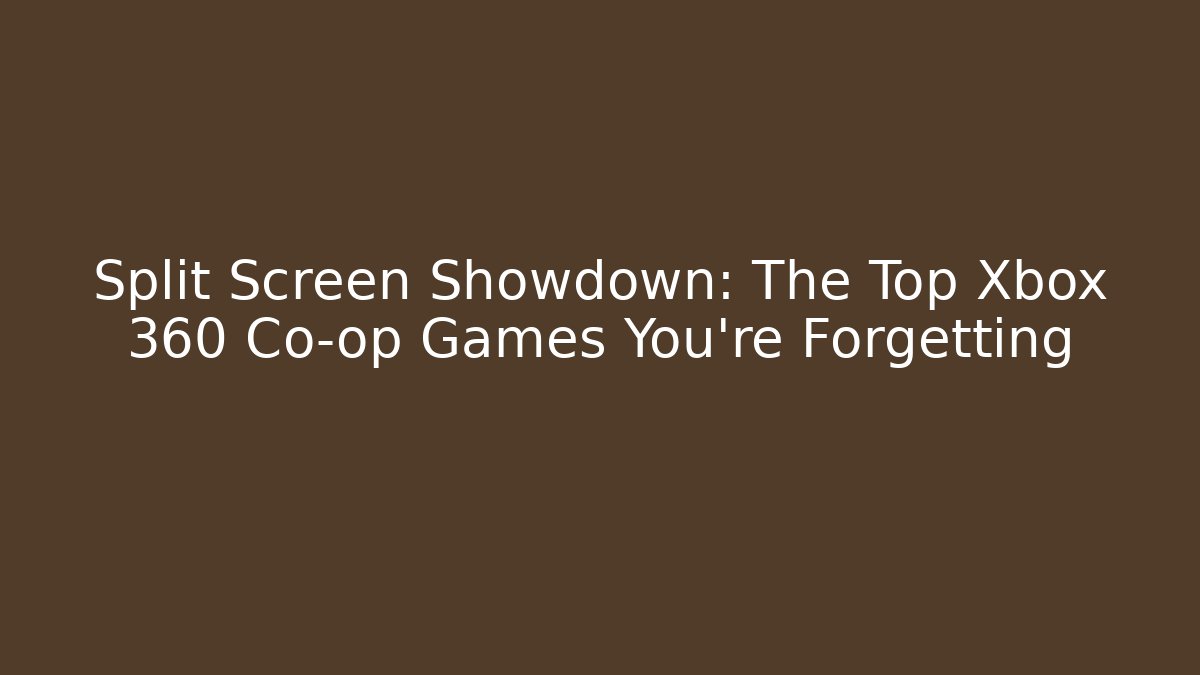 Split Screen Showdown: The Top Xbox 360 Co-op Games You’re Forgetting - Felix Cat Insurance