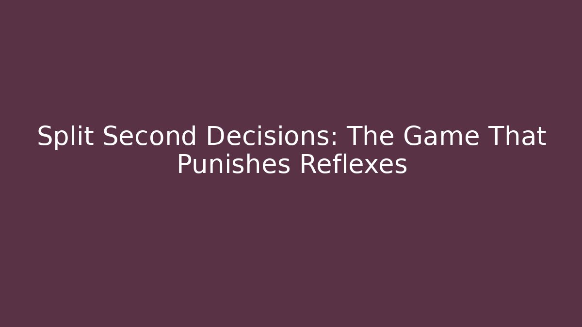 Split Second Decisions: The Game That Punishes Reflexes