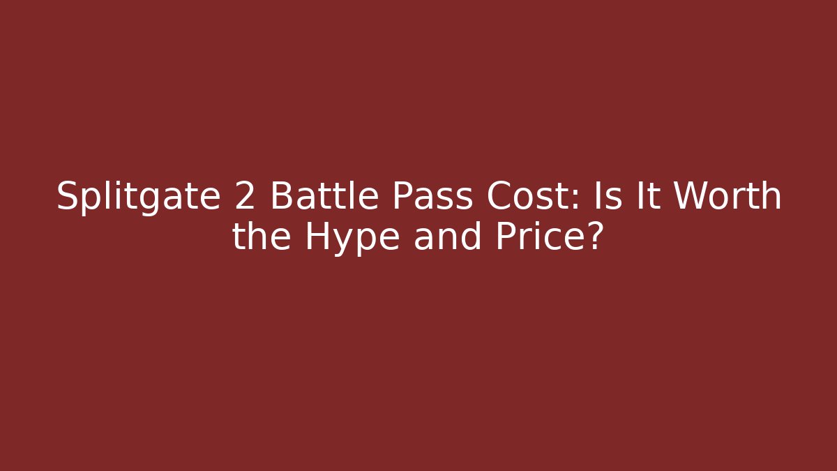 Splitgate 2 Battle Pass Cost: Is It Worth the Hype and Price? - Felix Cat Insurance