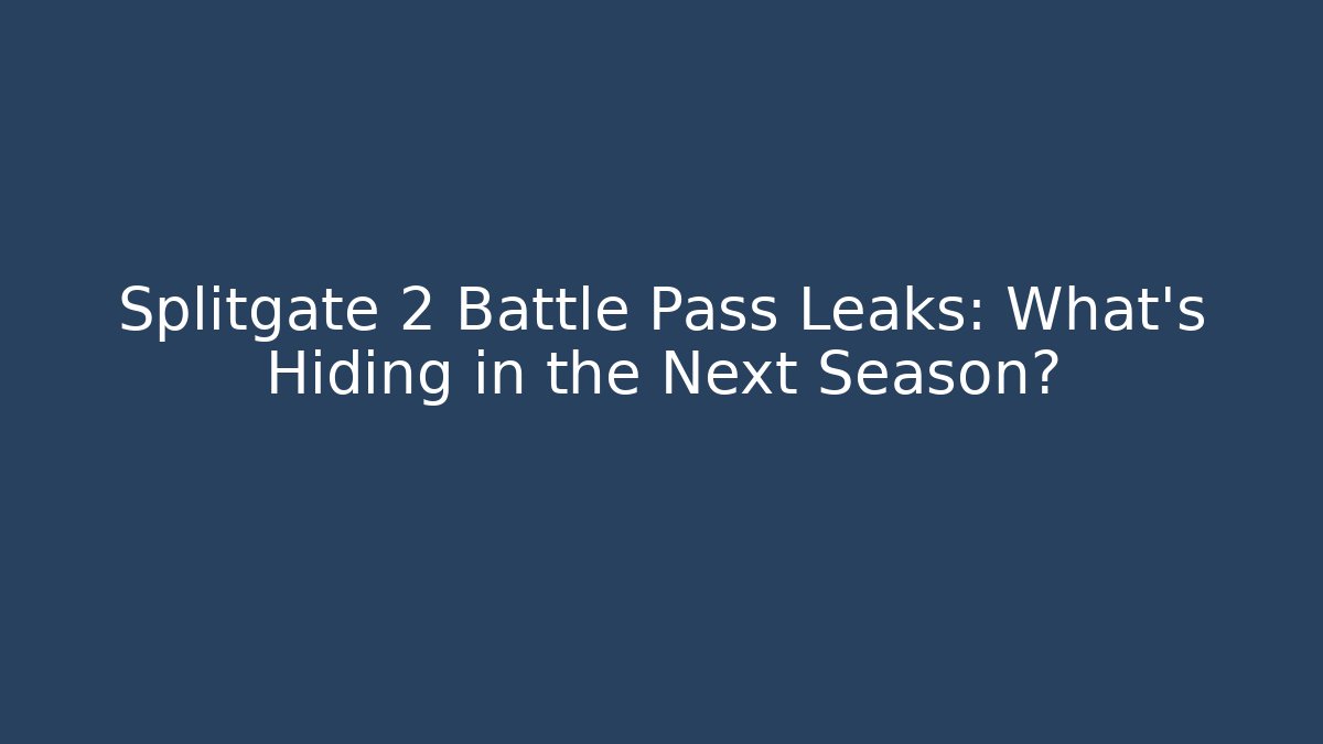 Splitgate 2 Battle Pass Leaks: What’s Hiding in the Next Season?
