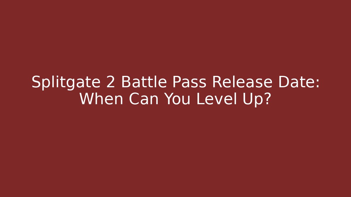 Splitgate 2 Battle Pass Release Date: When Can You Level Up? - Felix Cat Insurance