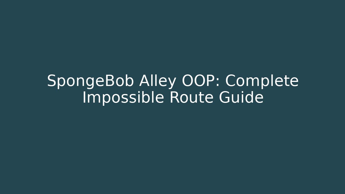 SpongeBob Alley OOP: Complete Impossible Route Guide