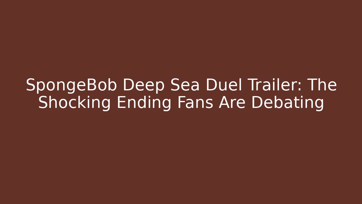 SpongeBob Deep Sea Duel Trailer: The Shocking Ending Fans Are Debating