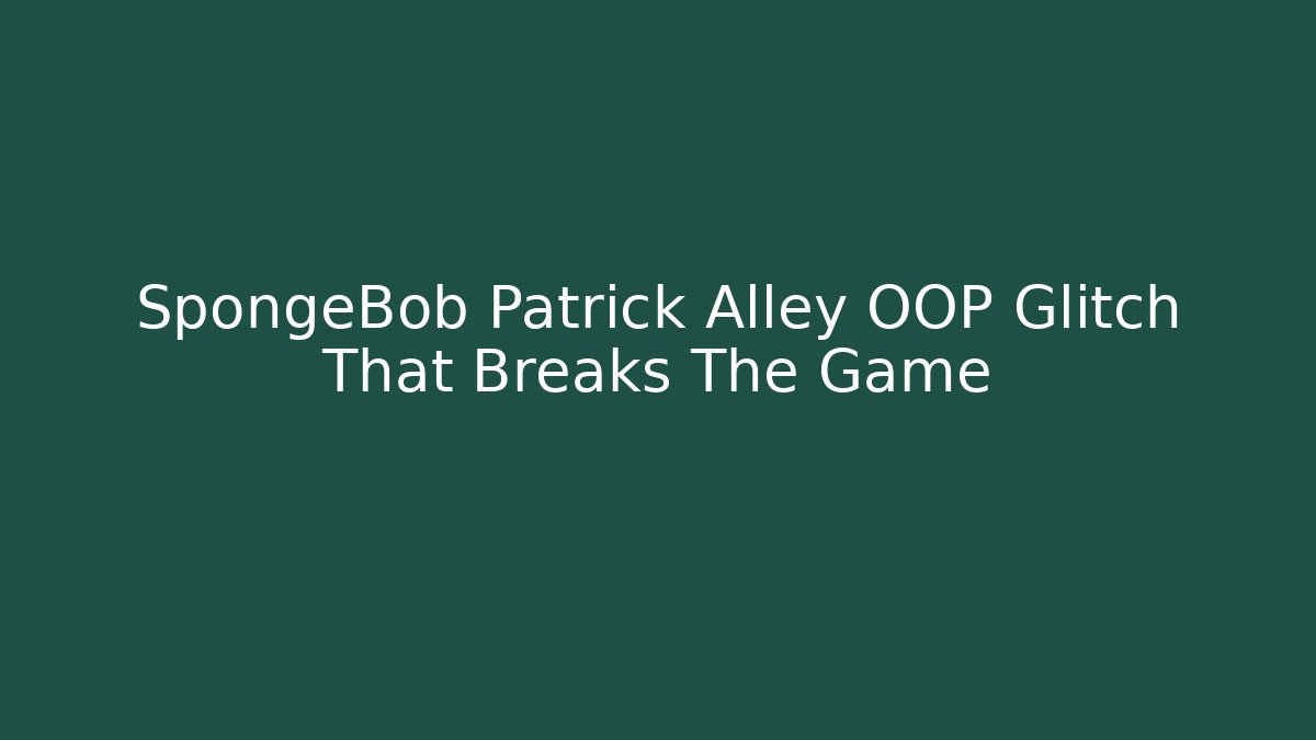 SpongeBob Patrick Alley OOP Glitch That Breaks The Game - Felix Cat Insurance