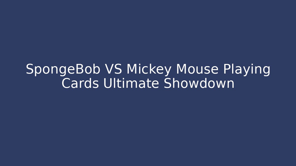 SpongeBob VS Mickey Mouse Playing Cards Ultimate Showdown