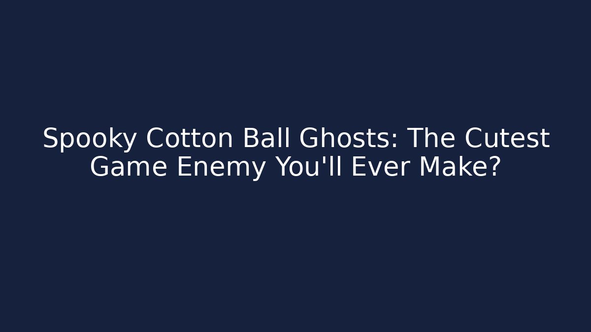 Spooky Cotton Ball Ghosts: The Cutest Game Enemy You'll Ever Make? - Felix Cat Insurance