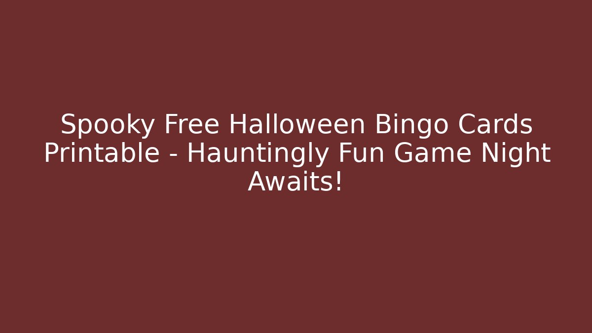 Spooky Free Halloween Bingo Cards Printable – Hauntingly Fun Game Night Awaits!
