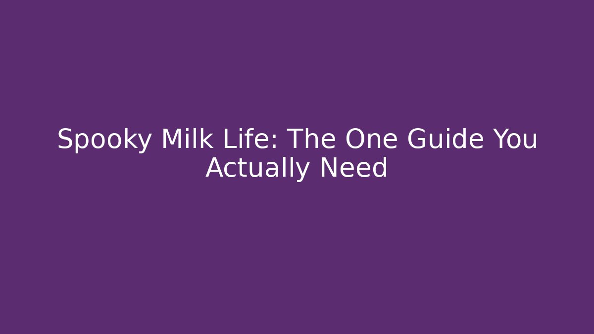 Spooky Milk Life: The One Guide You Actually Need