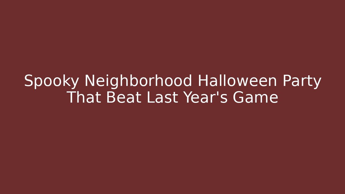 Spooky Neighborhood Halloween Party That Beat Last Year's Game