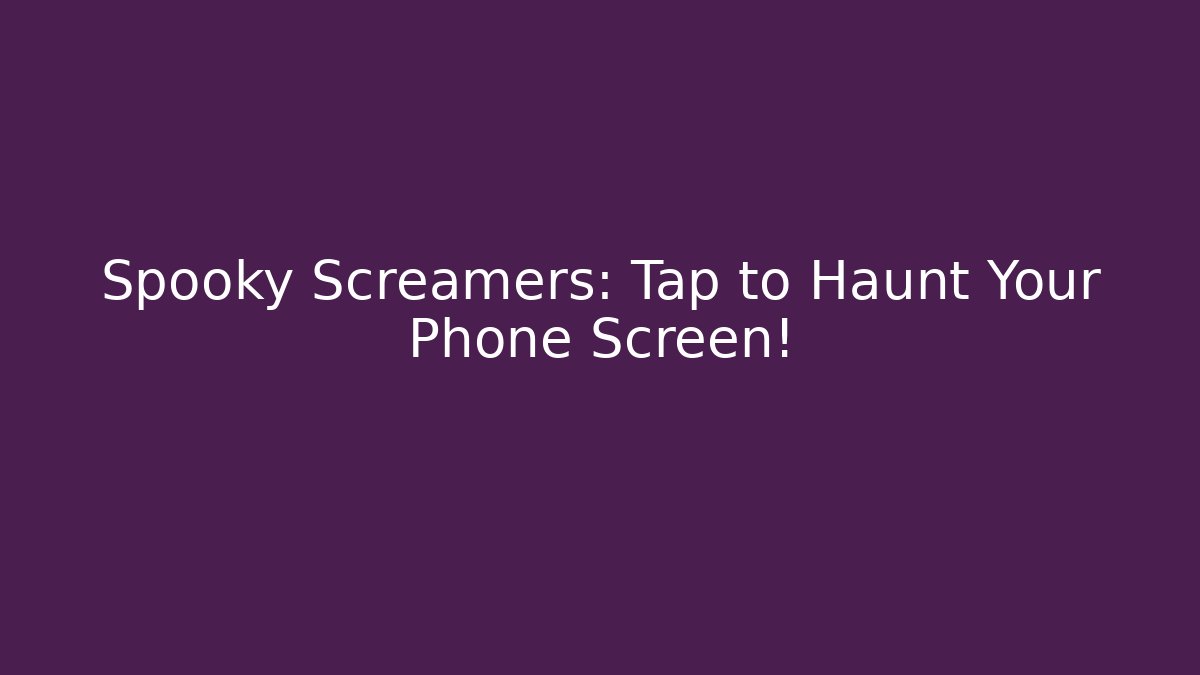 Spooky Screamers: Tap to Haunt Your Phone Screen! - Felix Cat Insurance