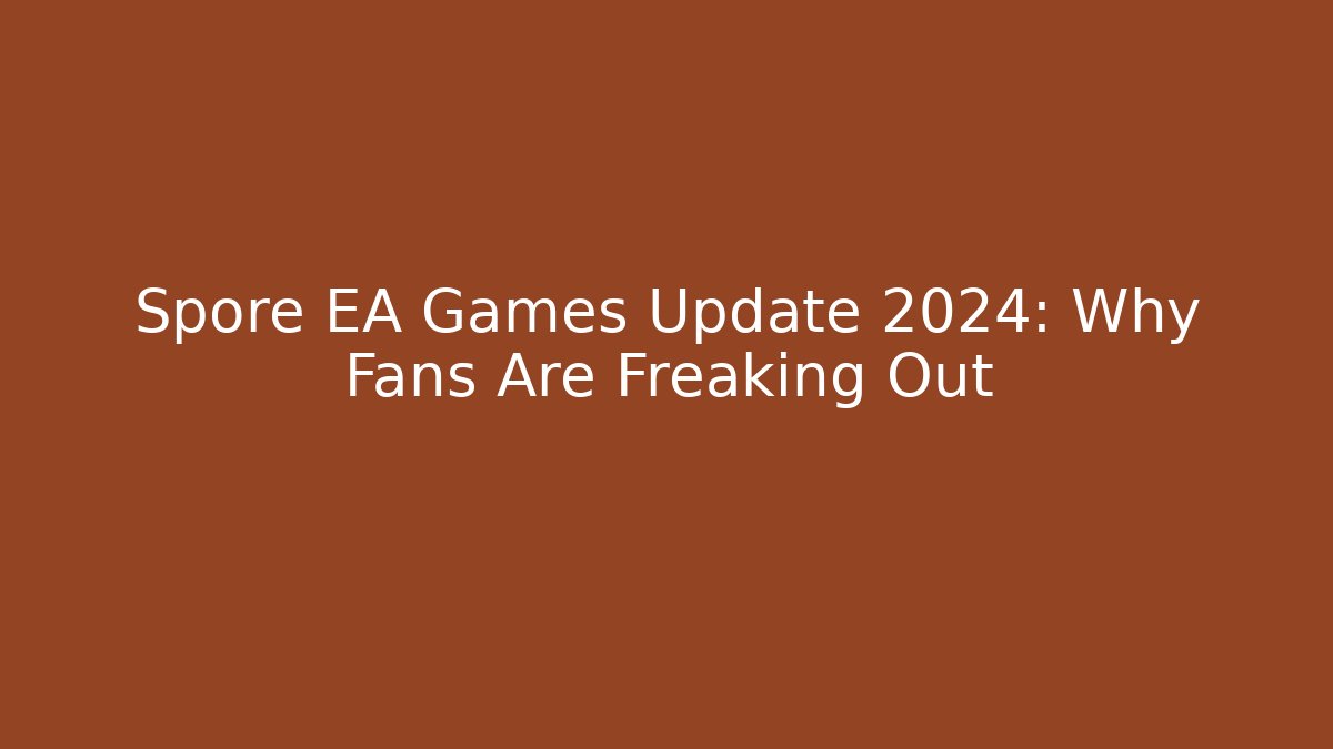 Spore EA Games Update 2024: Why Fans Are Freaking Out