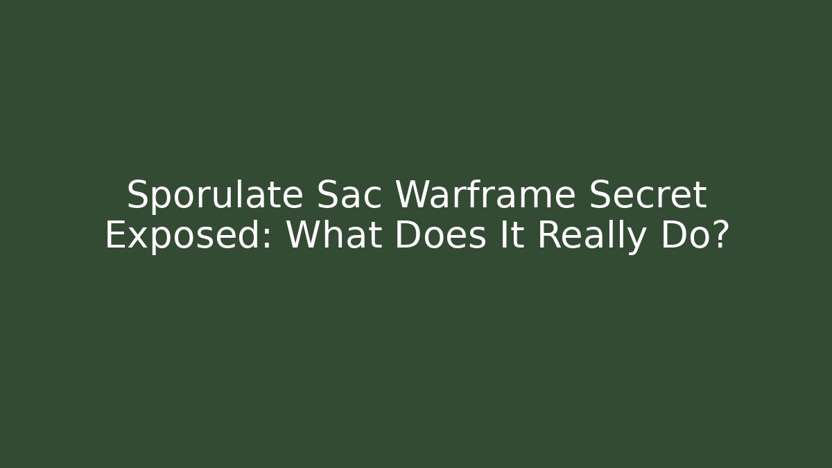 Sporulate Sac Warframe Secret Exposed: What Does It Really Do?