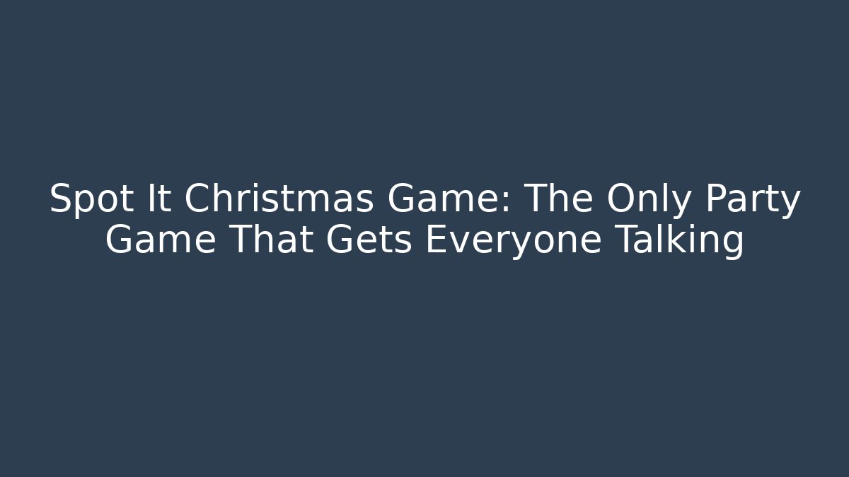 Spot It Christmas Game: The Only Party Game That Gets Everyone Talking
