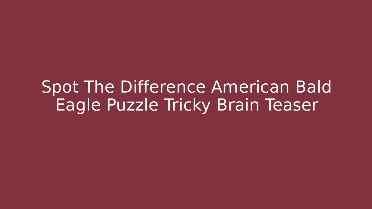 Spot The Difference American Bald Eagle Puzzle Tricky Brain Teaser