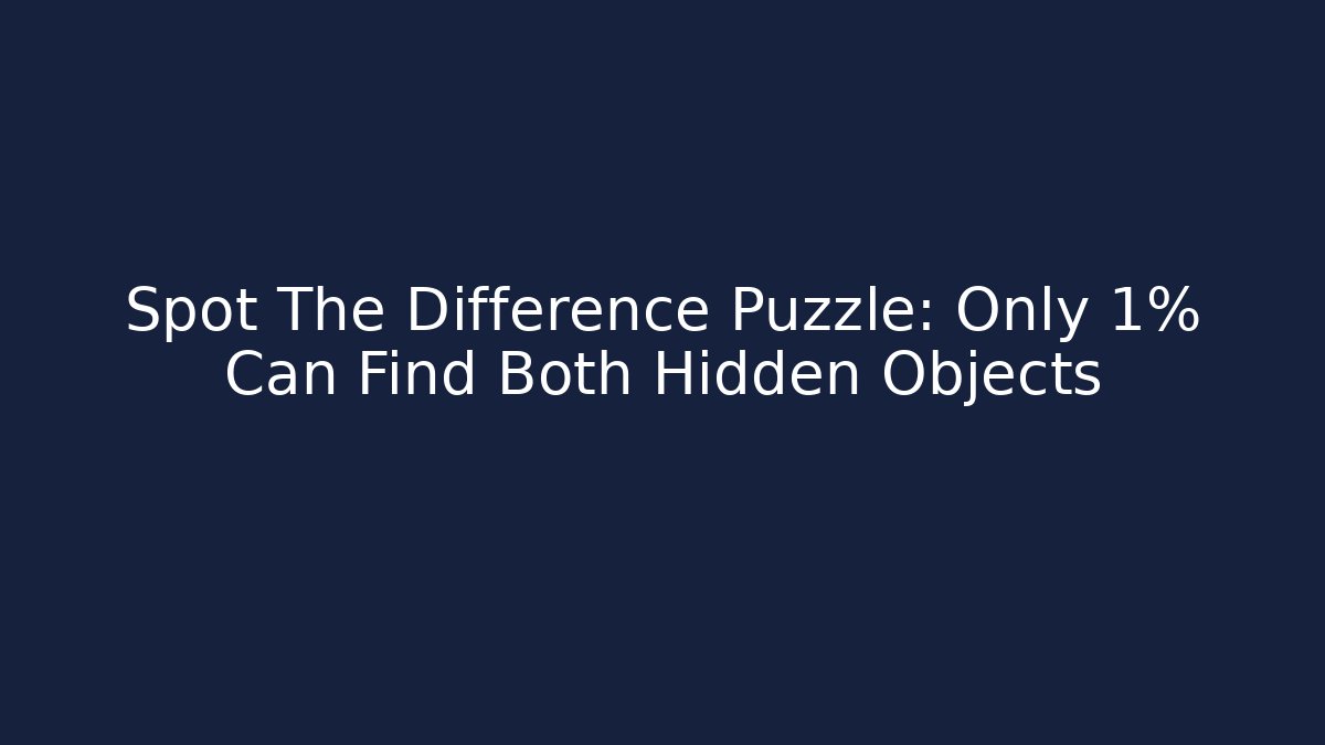 Spot The Difference Puzzle: Only 1% Can Find Both Hidden Objects