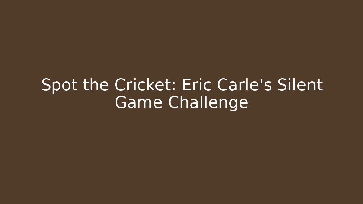 Spot the Cricket: Eric Carle's Silent Game Challenge