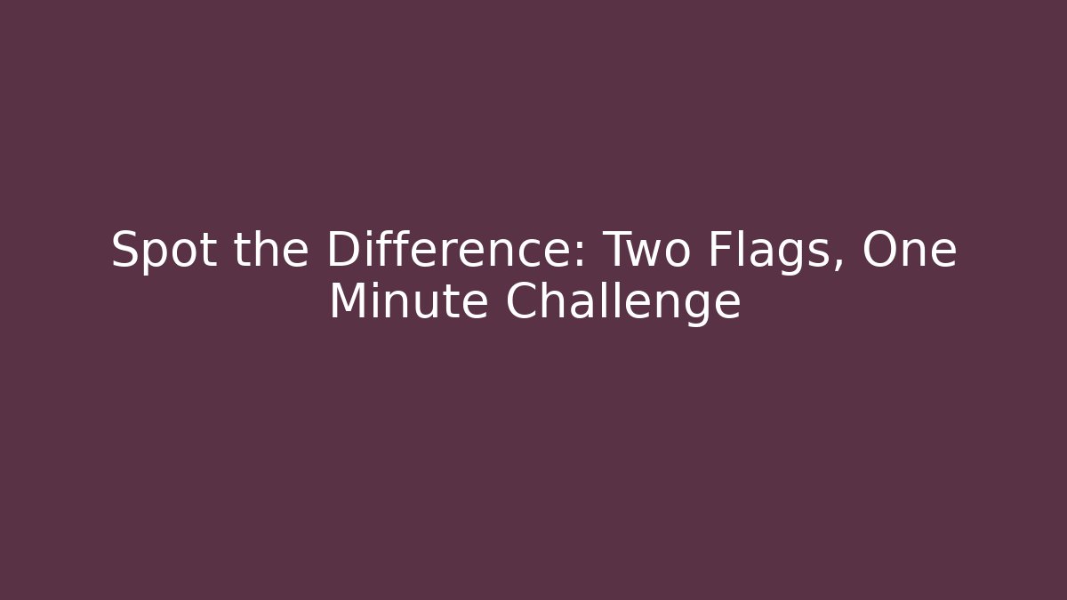 Spot the Difference: Two Flags, One Minute Challenge - Felix Cat Insurance