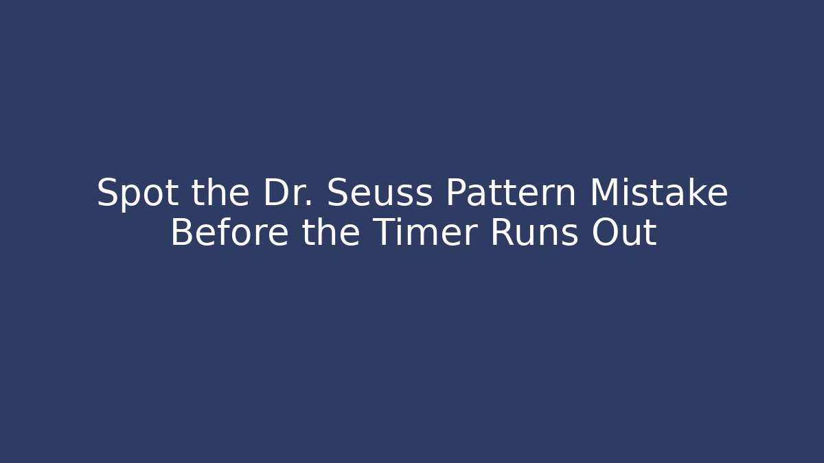 Spot the Dr. Seuss Pattern Mistake Before the Timer Runs Out