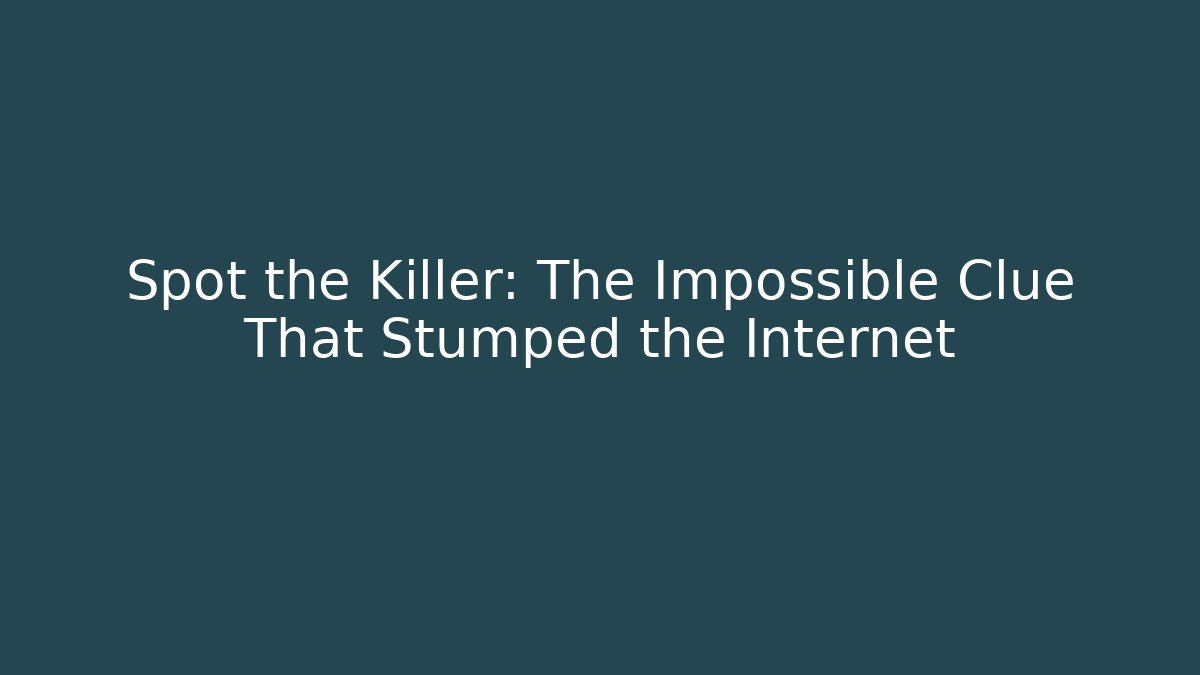 Spot the Killer: The Impossible Clue That Stumped the Internet