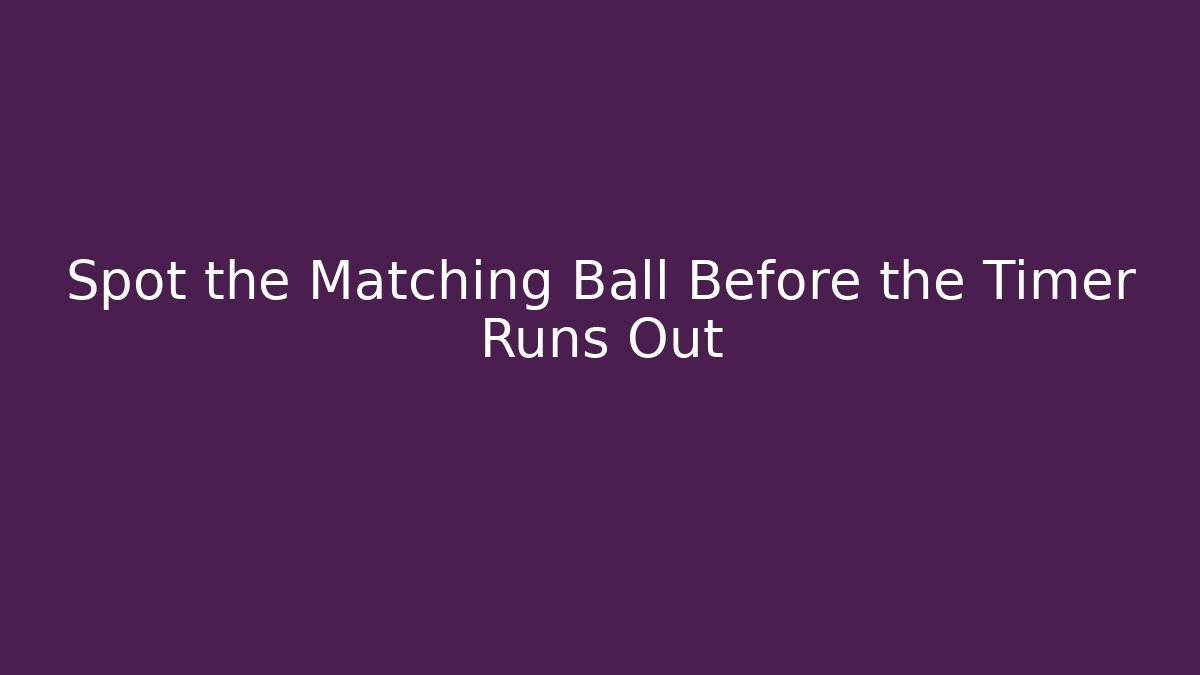 Spot the Matching Ball Before the Timer Runs Out